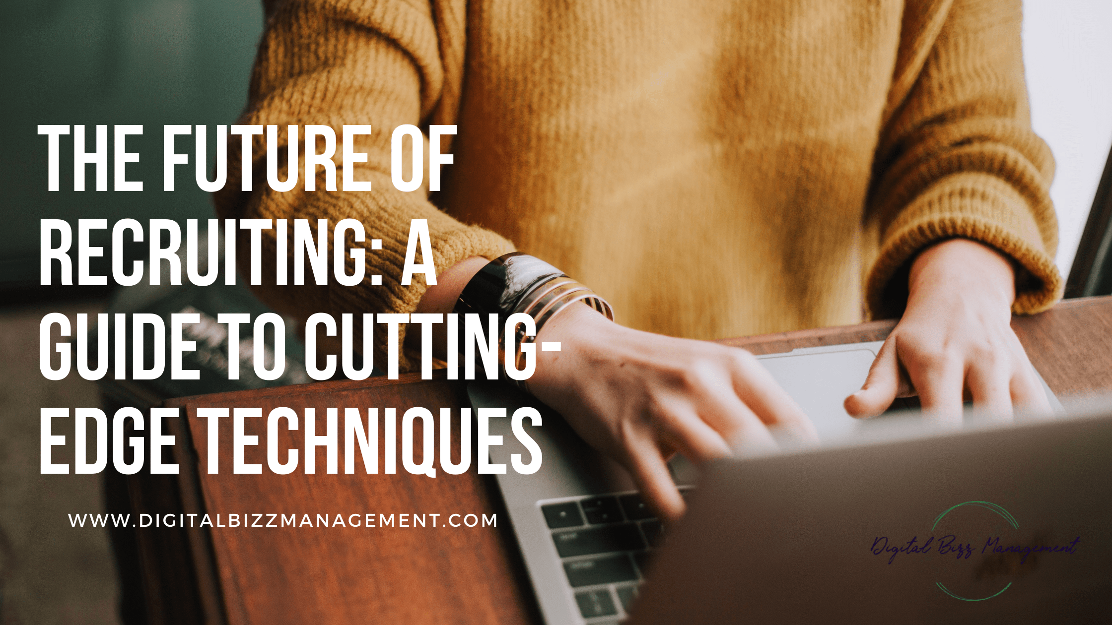 The Future of Recruiting: A Guide to Cutting-Edge Techniques